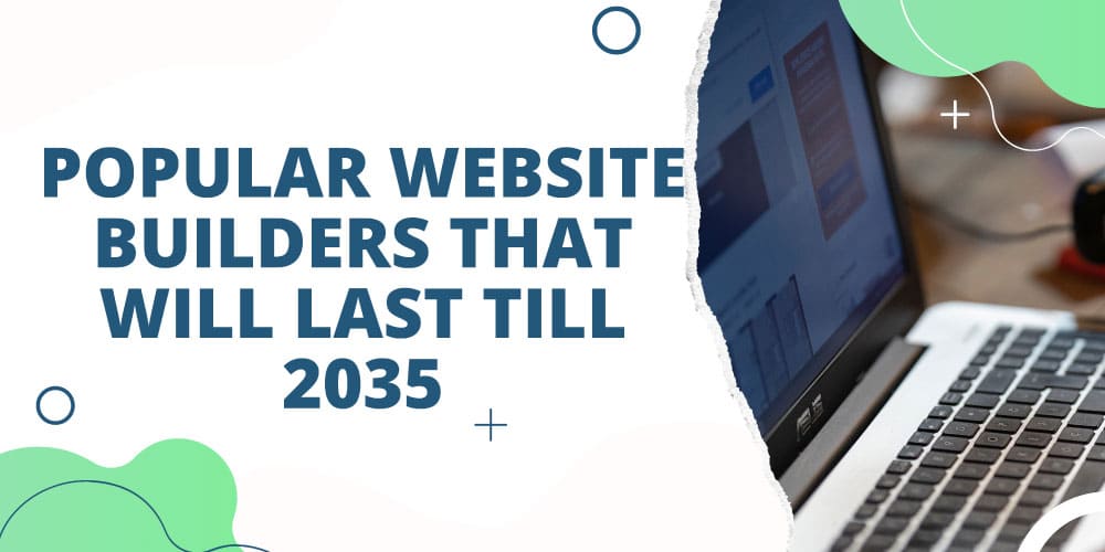 Popular Website Builders That Will Last Till 2035