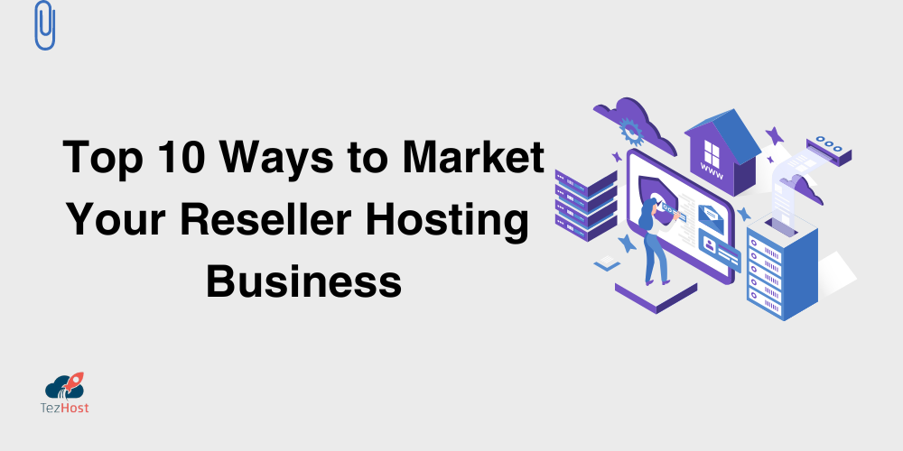 Top 10 Ways to Market Your Reseller Hosting Business