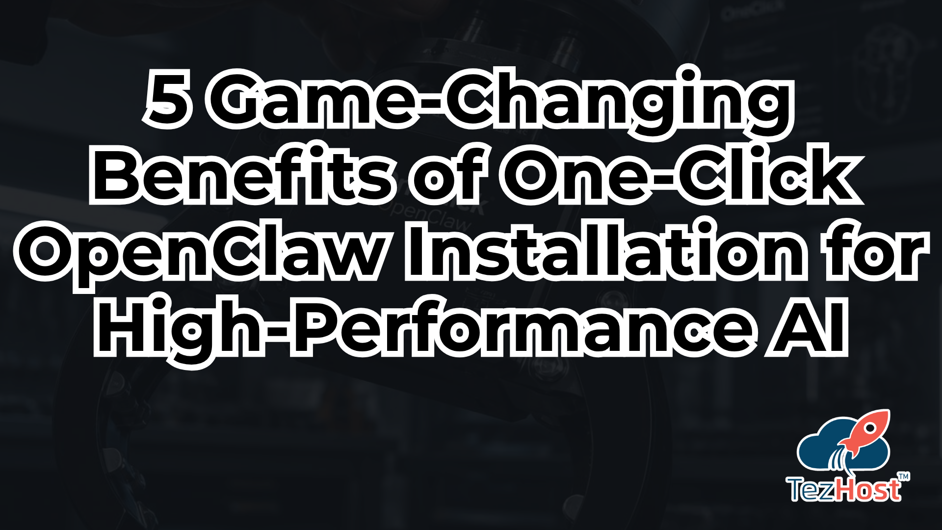 5 Game-Changing Benefits of One-Click OpenClaw Installation for High-Performance AI