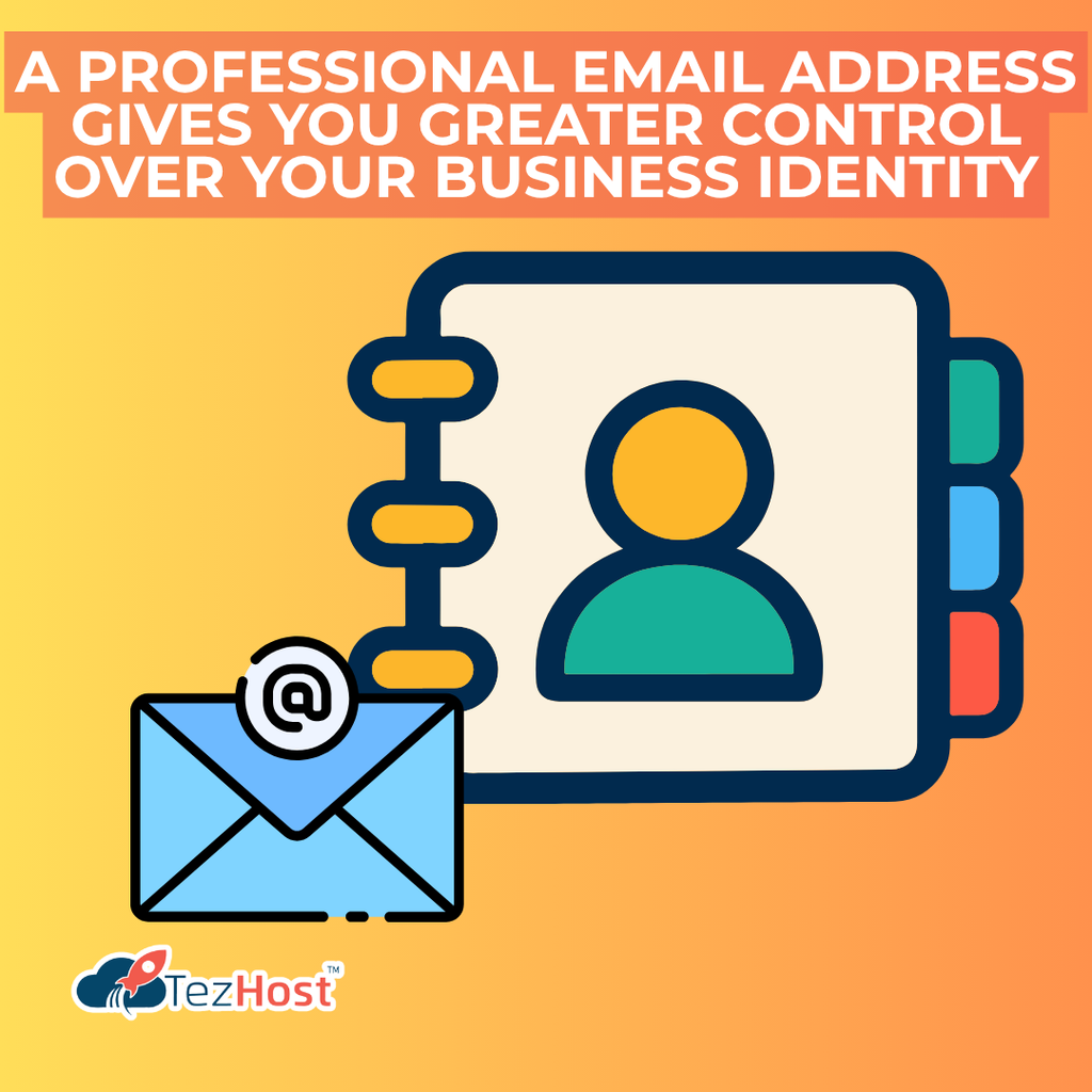 A Professional Email Address Gives You Greater Control Over Your Business Identity