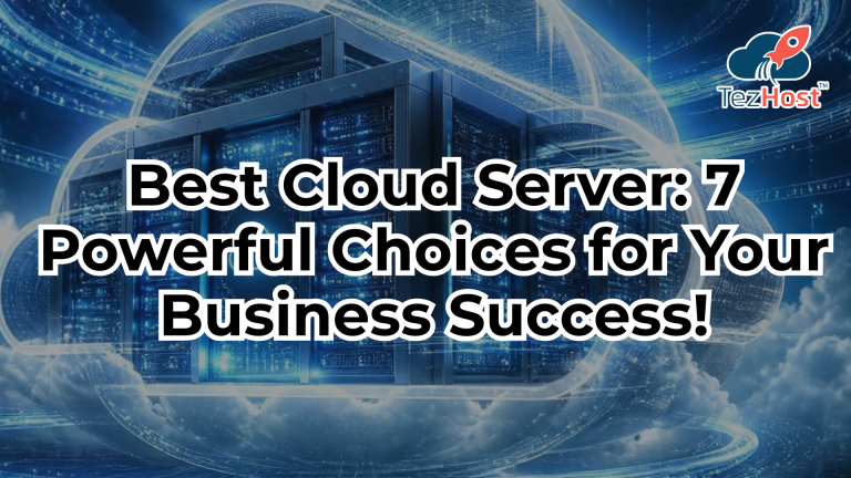 Best Cloud Server: 7 Powerful Choices for Your Business Success!