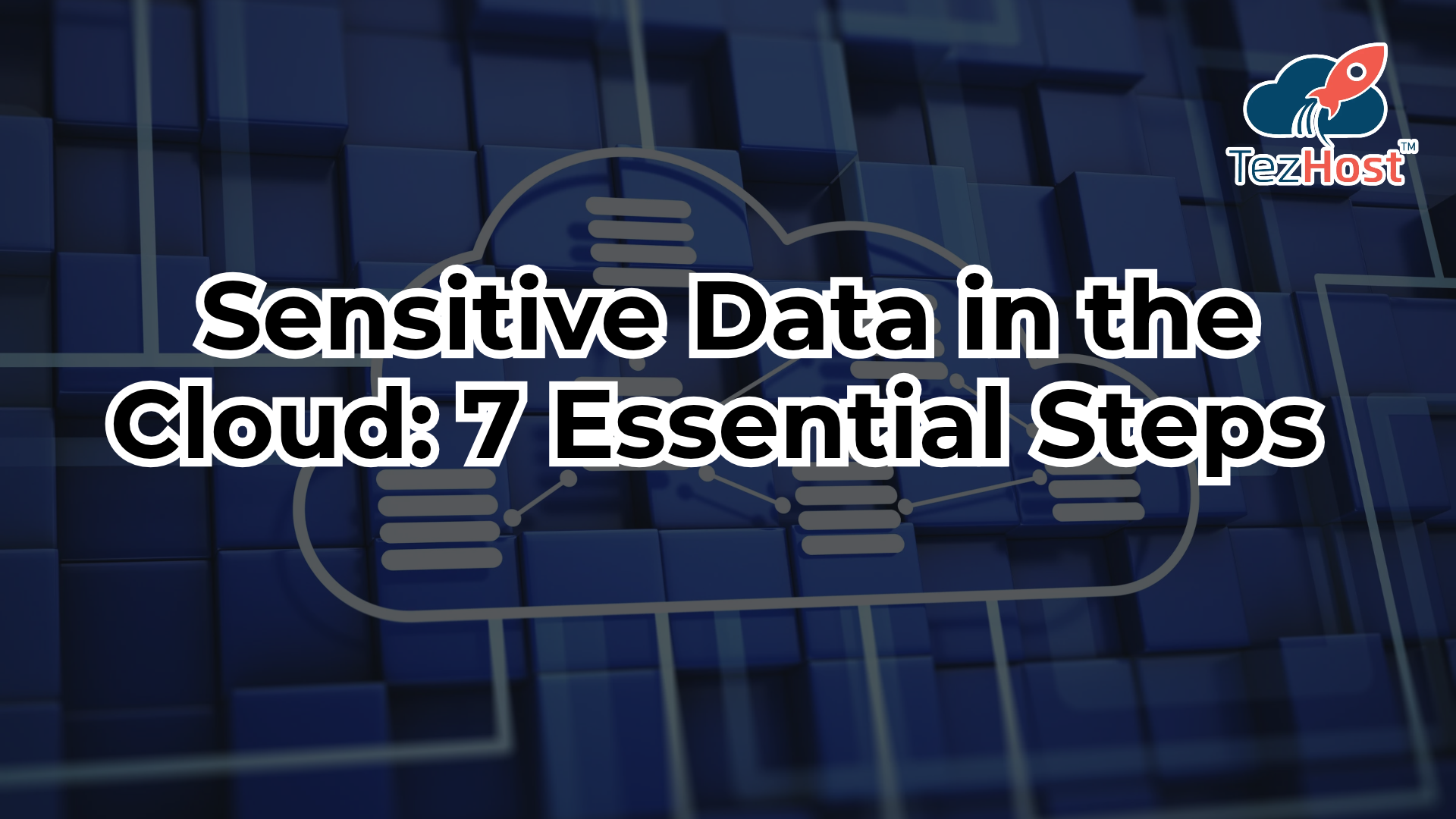 Sensitive Data in the Cloud: 7 Essential Steps